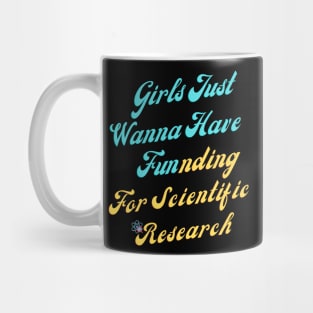 girls just wanna have funding for scientific research Mug